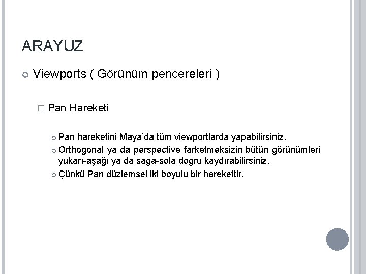 ARAYUZ Viewports ( Görünüm pencereleri ) � Pan Hareketi Pan hareketini Maya’da tüm viewportlarda