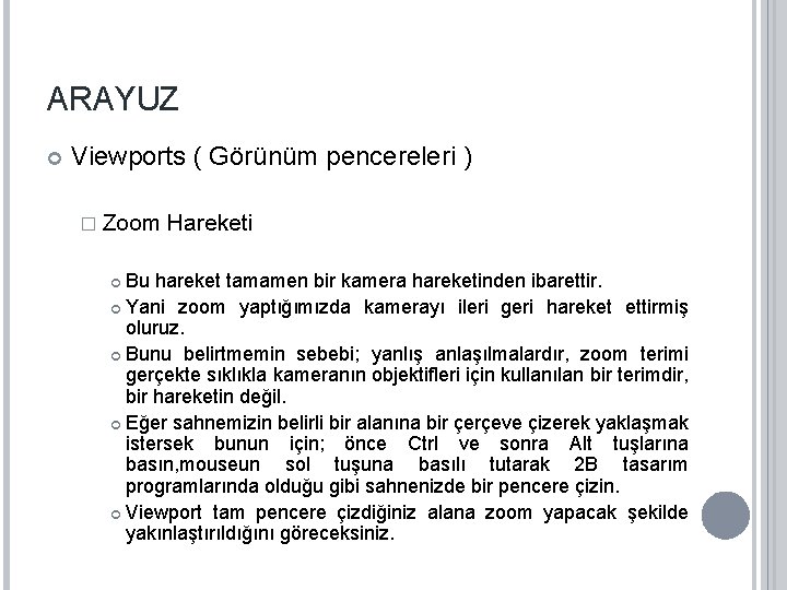 ARAYUZ Viewports ( Görünüm pencereleri ) � Zoom Hareketi Bu hareket tamamen bir kamera