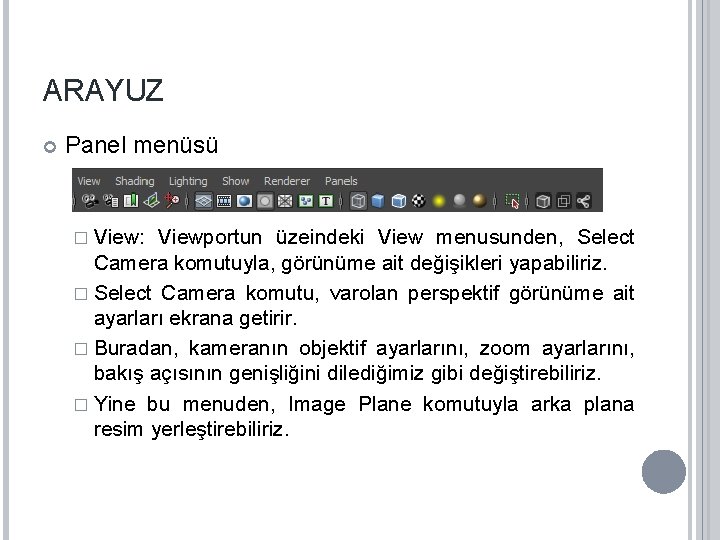 ARAYUZ Panel menüsü � View: Viewportun üzeindeki View menusunden, Select Camera komutuyla, görünüme ait