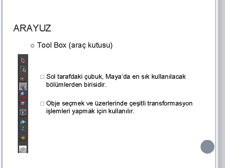 ARAYUZ Tool Box (araç kutusu) � Sol tarafdaki çubuk, Maya’da en sık kullanılacak bölümlerden