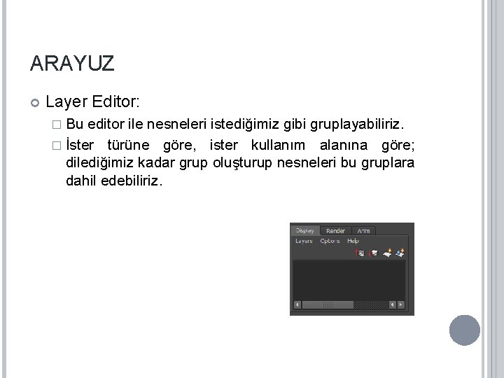 ARAYUZ Layer Editor: � Bu editor ile nesneleri istediğimiz gibi gruplayabiliriz. � İster türüne