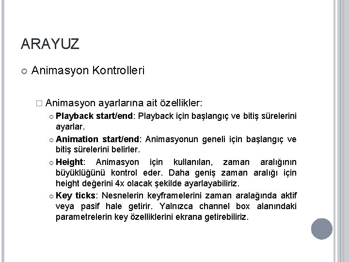 ARAYUZ Animasyon Kontrolleri � Animasyon ayarlarına ait özellikler: Playback start/end: Playback için başlangıç ve