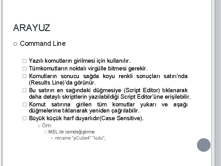 ARAYUZ Command Line � � � Yazılı komutların girilmesi için kullanılır. Tümkomutların noktalı virgülle