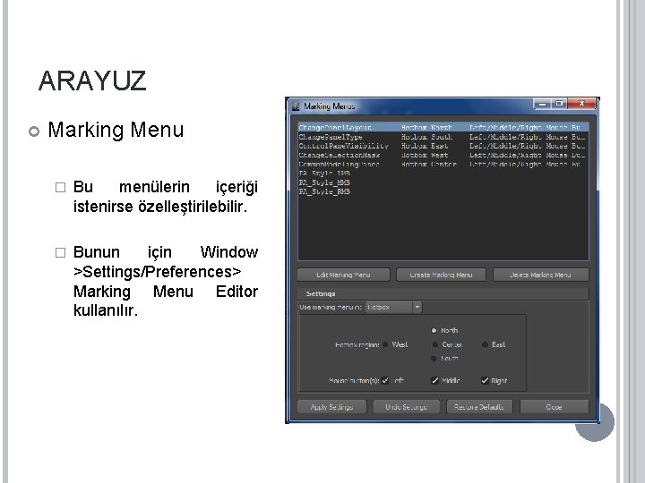 ARAYUZ Marking Menu � Bu menülerin içeriği istenirse özelleştirilebilir. � Bunun için Window >Settings/Preferences>