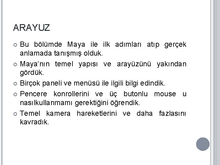 ARAYUZ Bu bölümde Maya ile ilk adımları atıp gerçek anlamada tanışmış olduk. Maya’nın temel