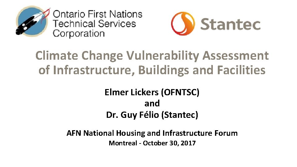 Climate Change Vulnerability Assessment of Infrastructure, Buildings and Facilities Elmer Lickers (OFNTSC) and Dr.