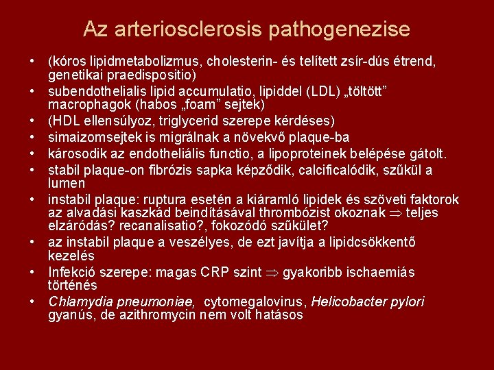 Az arteriosclerosis pathogenezise • (kóros lipidmetabolizmus, cholesterin- és telített zsír-dús étrend, genetikai praedispositio) •