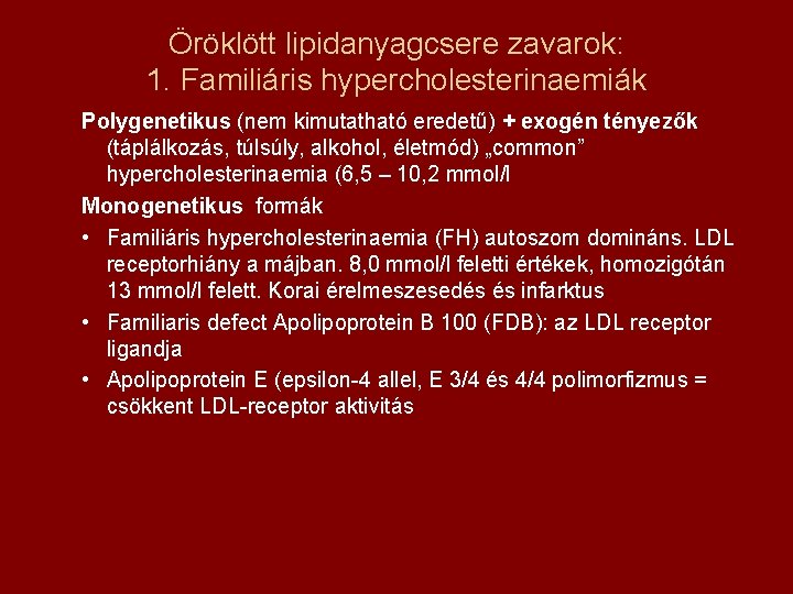 Öröklött lipidanyagcsere zavarok: 1. Familiáris hypercholesterinaemiák Polygenetikus (nem kimutatható eredetű) + exogén tényezők (táplálkozás,