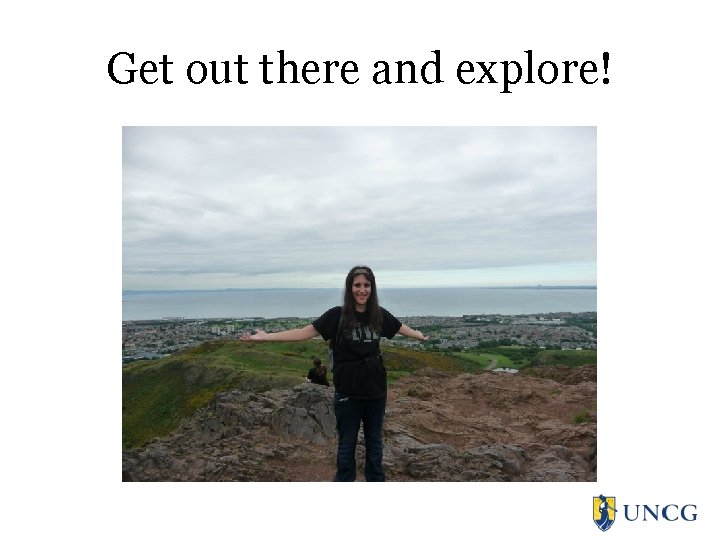 Get out there and explore! 