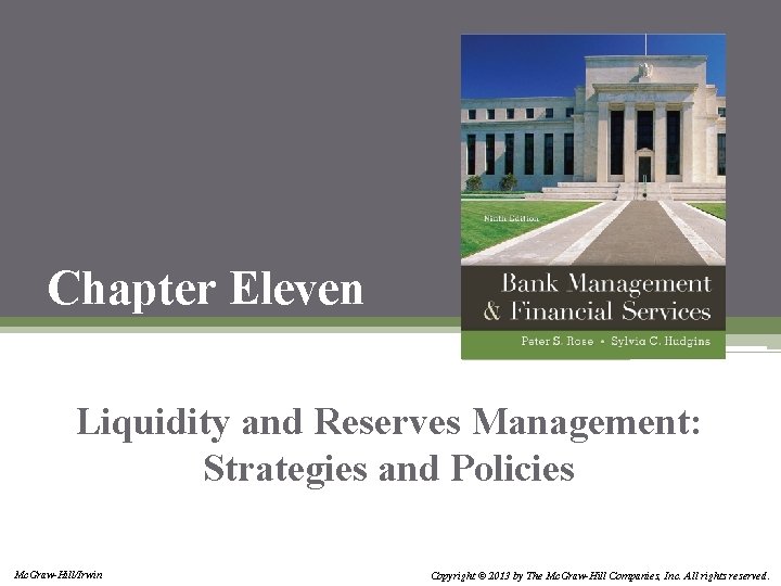 Chapter Eleven Liquidity and Reserves Management: Strategies and Policies Mc. Graw-Hill/Irwin Copyright © 2013