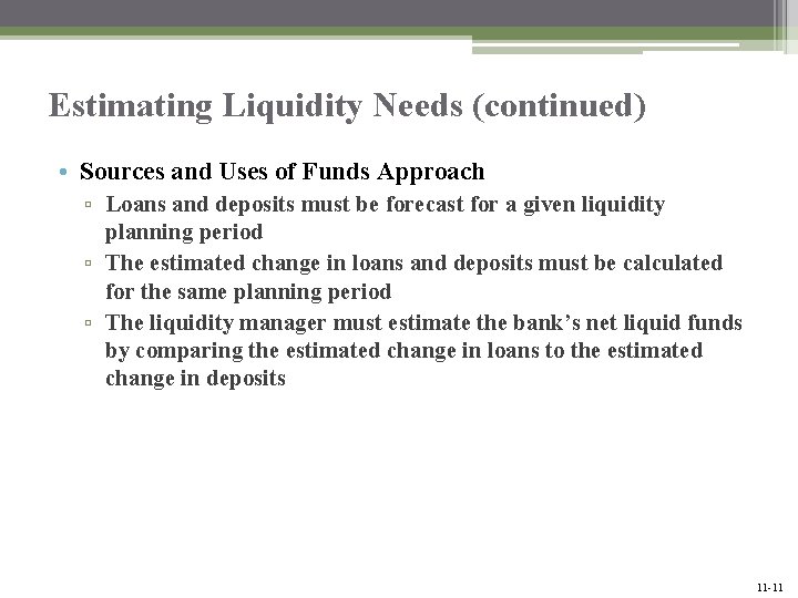 Estimating Liquidity Needs (continued) • Sources and Uses of Funds Approach ▫ Loans and
