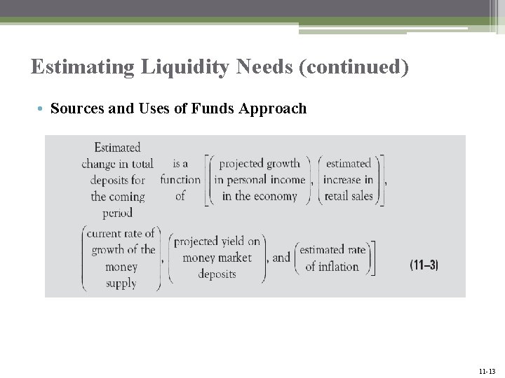 Estimating Liquidity Needs (continued) • Sources and Uses of Funds Approach Mc. Graw-Hill/Irwin Bank