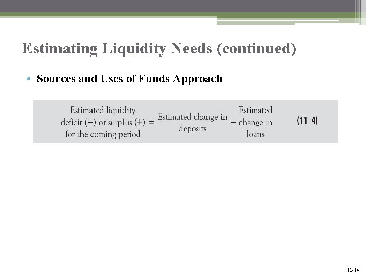 Estimating Liquidity Needs (continued) • Sources and Uses of Funds Approach Mc. Graw-Hill/Irwin Bank