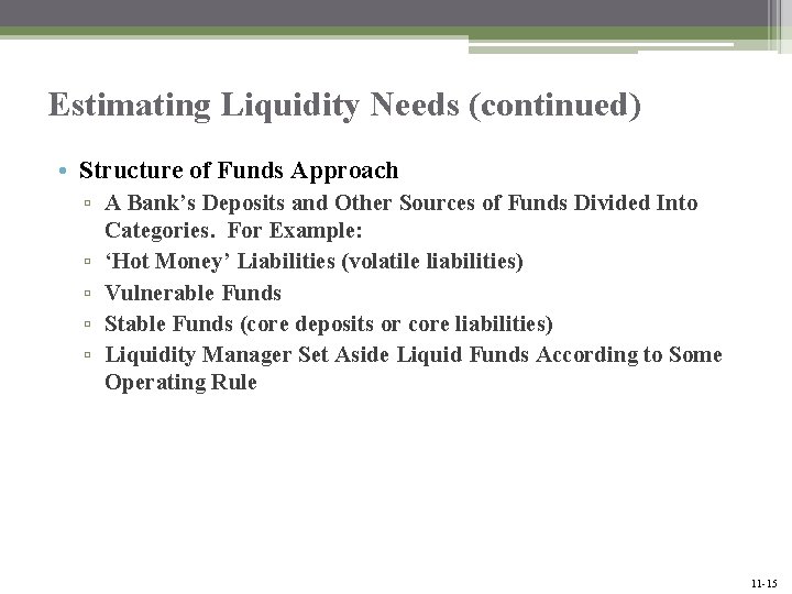 Estimating Liquidity Needs (continued) • Structure of Funds Approach ▫ A Bank’s Deposits and