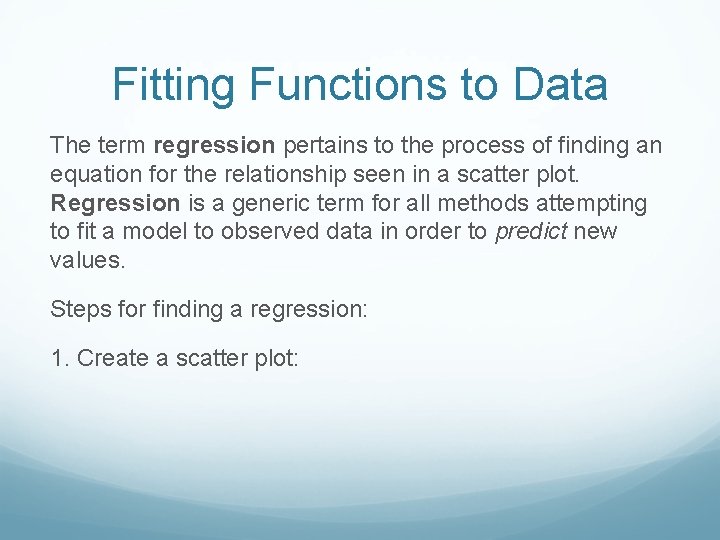 Fitting Functions to Data The term regression pertains to the process of finding an
