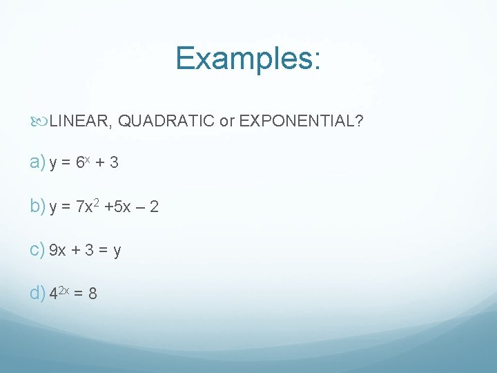 Examples: LINEAR, QUADRATIC or EXPONENTIAL? a) y = 6 x + 3 b) y