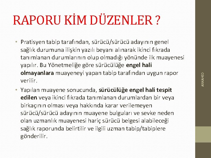  • Pratisyen tabip tarafından, sürücü/sürücü adayının genel sağlık durumuna ilişkin yazılı beyanı alınarak