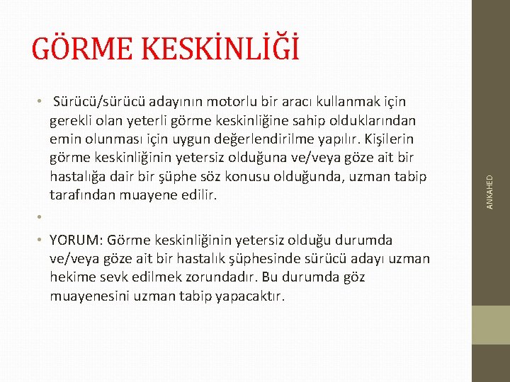  • Sürücü/sürücü adayının motorlu bir aracı kullanmak için gerekli olan yeterli görme keskinliğine