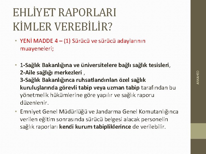 EHLİYET RAPORLARI KİMLER VEREBİLİR? • 1 -Sağlık Bakanlığına ve üniversitelere bağlı sağlık tesisleri, 2