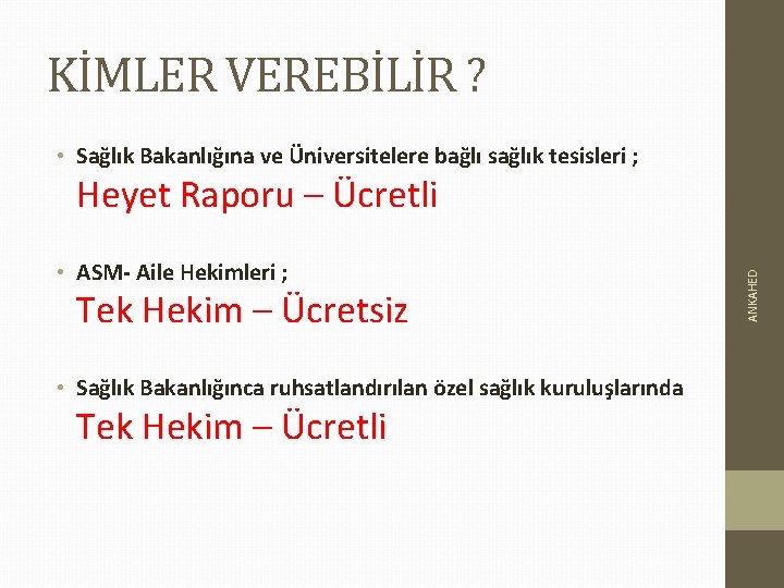 KİMLER VEREBİLİR ? • Sağlık Bakanlığına ve Üniversitelere bağlı sağlık tesisleri ; • ASM-