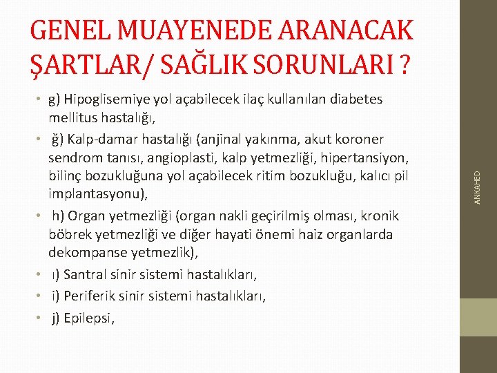  • g) Hipoglisemiye yol açabilecek ilaç kullanılan diabetes mellitus hastalığı, • ğ) Kalp-damar