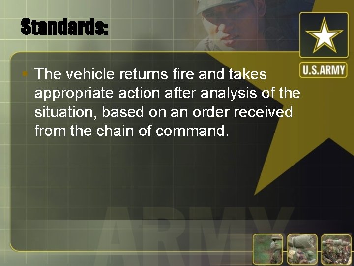 Standards: § The vehicle returns fire and takes appropriate action after analysis of the