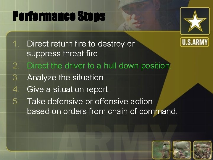 Performance Steps 1. Direct return fire to destroy or suppress threat fire. 2. Direct