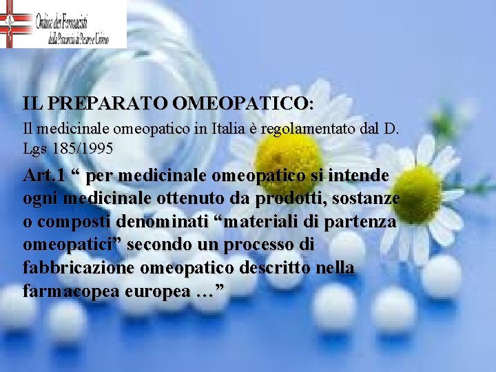 IL PREPARATO OMEOPATICO: Il medicinale omeopatico in Italia è regolamentato dal D. Lgs 185/1995