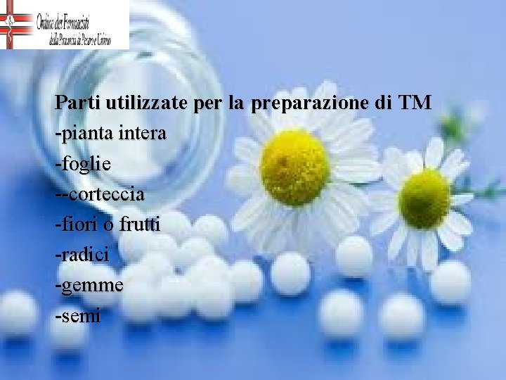 Parti utilizzate per la preparazione di TM -pianta intera -foglie --corteccia -fiori o frutti