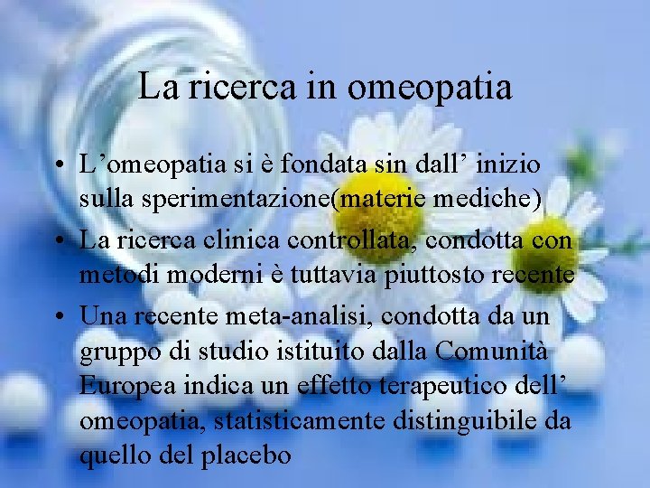 La ricerca in omeopatia • L’omeopatia si è fondata sin dall’ inizio sulla sperimentazione(materie