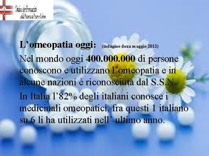 L’omeopatia oggi: (indagine doxa maggio 2012) Nel mondo oggi 400. 000 di persone conoscono