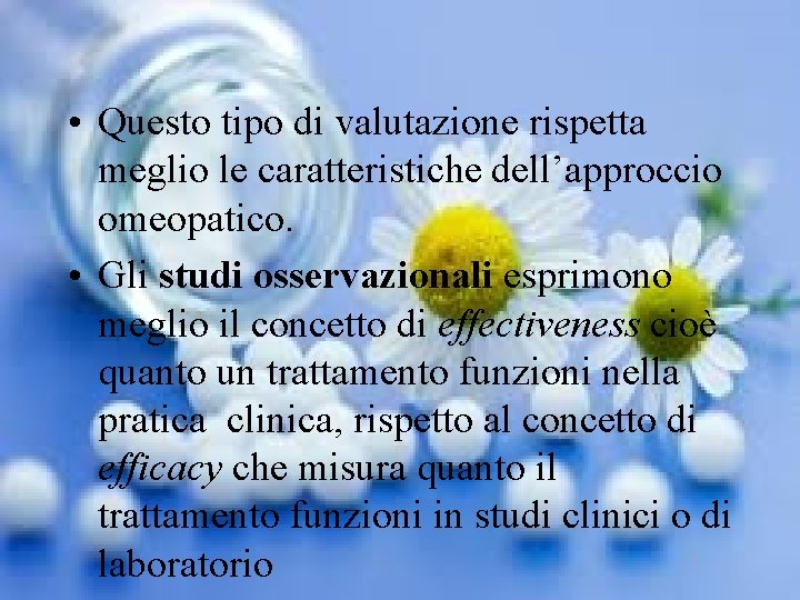  • Questo tipo di valutazione rispetta meglio le caratteristiche dell’approccio omeopatico. • Gli