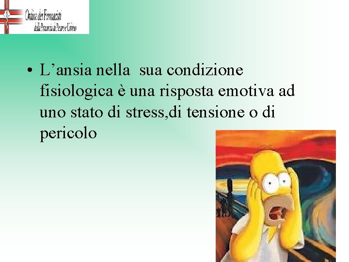  • L’ansia nella sua condizione fisiologica è una risposta emotiva ad uno stato