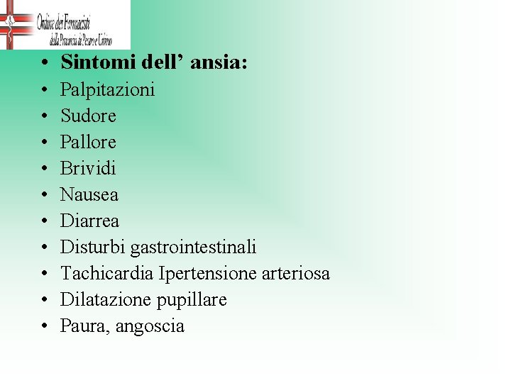  • Sintomi dell’ ansia: • • • Palpitazioni Sudore Pallore Brividi Nausea Diarrea