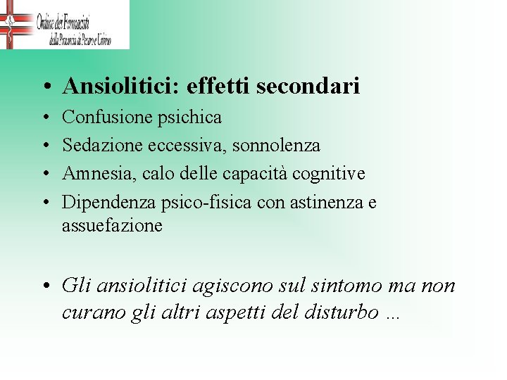  • Ansiolitici: effetti secondari • • Confusione psichica Sedazione eccessiva, sonnolenza Amnesia, calo