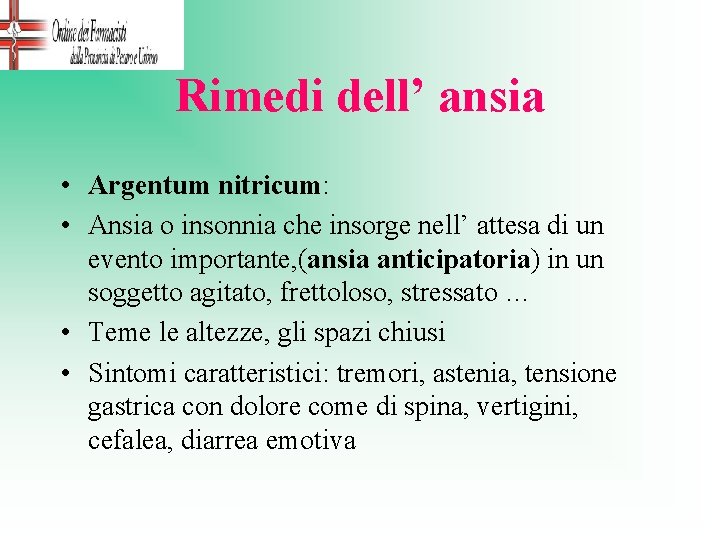 Rimedi dell’ ansia • Argentum nitricum: • Ansia o insonnia che insorge nell’ attesa