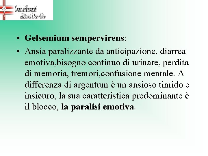  • Gelsemium sempervirens: • Ansia paralizzante da anticipazione, diarrea emotiva, bisogno continuo di