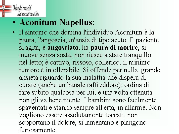  • Aconitum Napellus: • Il sintomo che domina l'individuo Aconitum è la paura,