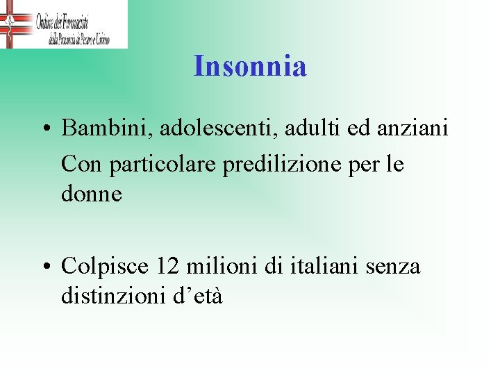 Insonnia • Bambini, adolescenti, adulti ed anziani Con particolare predilizione per le donne •