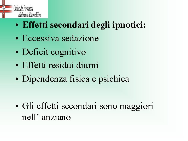  • • • Effetti secondari degli ipnotici: Eccessiva sedazione Deficit cognitivo Effetti residui