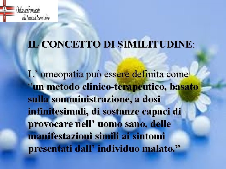 IL CONCETTO DI SIMILITUDINE: L’ omeopatia può essere definita come “un metodo clinico-terapeutico, basato