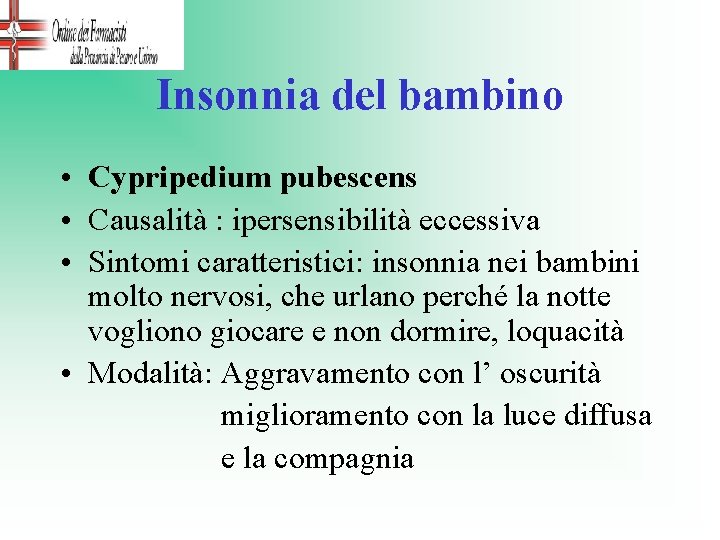 Insonnia del bambino • Cypripedium pubescens • Causalità : ipersensibilità eccessiva • Sintomi caratteristici: