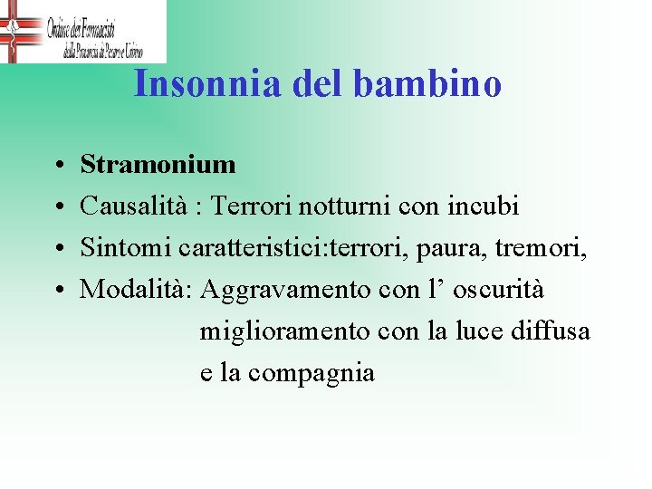 Insonnia del bambino • • Stramonium Causalità : Terrori notturni con incubi Sintomi caratteristici: