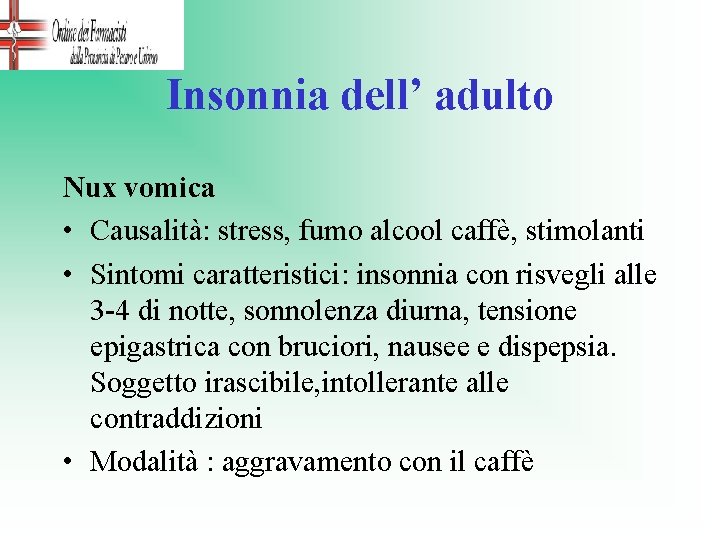 Insonnia dell’ adulto Nux vomica • Causalità: stress, fumo alcool caffè, stimolanti • Sintomi