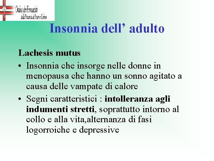 Insonnia dell’ adulto Lachesis mutus • Insonnia che insorge nelle donne in menopausa che