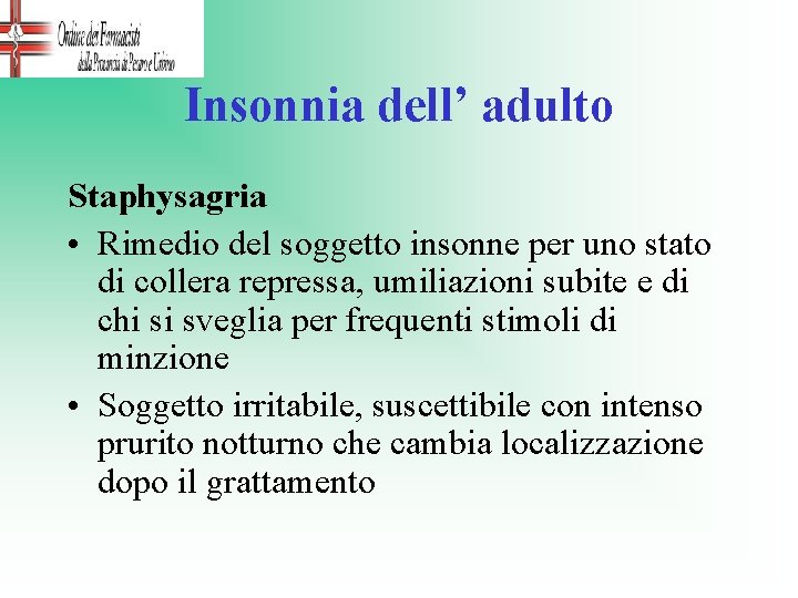 Insonnia dell’ adulto Staphysagria • Rimedio del soggetto insonne per uno stato di collera