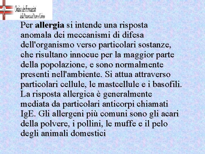 Per allergia si intende una risposta anomala dei meccanismi di difesa dell'organismo verso particolari