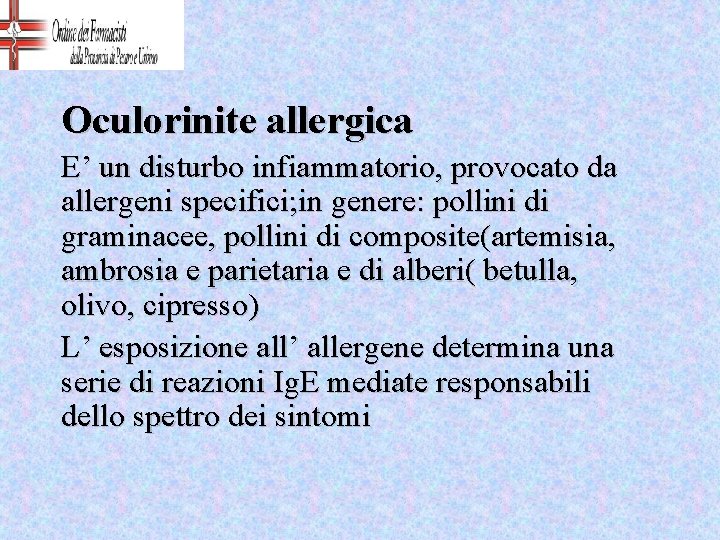 Oculorinite allergica E’ un disturbo infiammatorio, provocato da allergeni specifici; in genere: pollini di