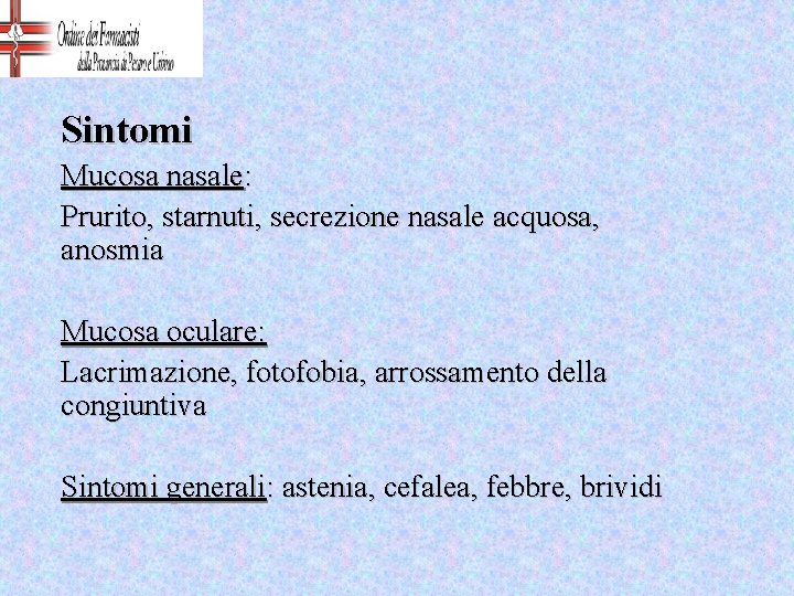 Sintomi Mucosa nasale: Prurito, starnuti, secrezione nasale acquosa, anosmia Mucosa oculare: Lacrimazione, fotofobia, arrossamento