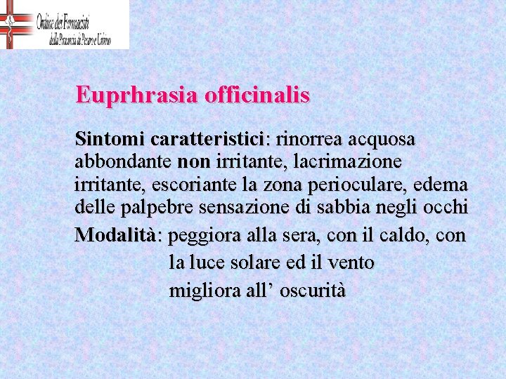 Euprhrasia officinalis Sintomi caratteristici: rinorrea acquosa abbondante non irritante, lacrimazione irritante, escoriante la zona